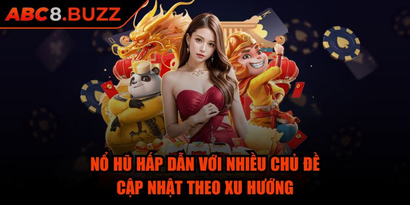 Abc8 Buzz ⭐ Game Nổ Hũ Abc8 - Link Abc 8 Đăng Nhập Nhà Cái 2025 36 Nổ hũ hấp dẫn với nhiều chủ đề cập nhật theo xu hướng